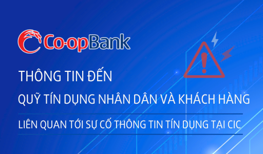 Thông tin đến Quỹ tín dụng nhân dân và Quý khách hàng liên quan tới sự cố thông tin tín dụng tại CIC